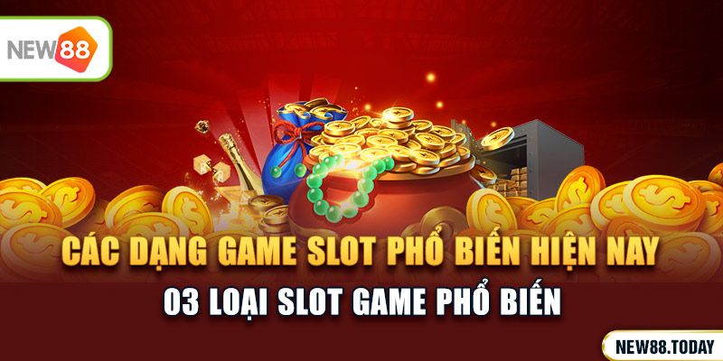 Các dạng game slot phổ biến hiện nay