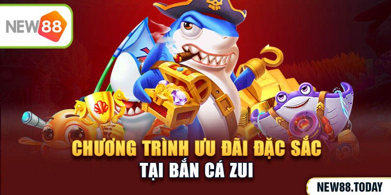 Chương trình ưu đãi đặc sắc có thể kể đến tại bắn cá zui